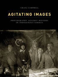 Cover image for Agitating Images: Photography against History in Indigenous Siberia