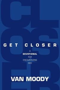 Cover image for Get Closer: A Devotional for Encountering God