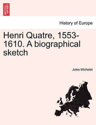Cover image for Henri Quatre, 1553-1610. a Biographical Sketch