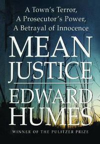 Cover image for Mean Justice: A Town's Terror, a Prosecutor's Power, a Betrayal of Innocence