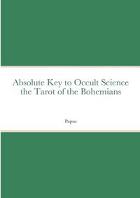 Cover image for Absolute Key to Occult Science the Tarot of the Bohemians