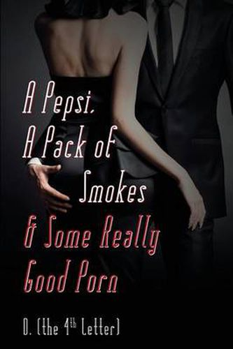 Cover image for A Pepsi, a Pack of Smokes & Some Really Good Porn