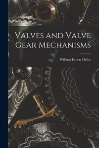 Cover image for Valves and Valve Gear Mechanisms