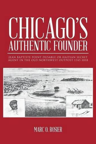 Cover image for Chicago's Authentic Founder: Jean Baptiste Point Dusable or Haitian Secret Agent in the Old Northwest Outpost 1745-1818