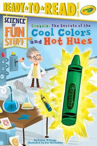 Cover image for Crayola! the Secrets of the Cool Colors and Hot Hues: Ready-To-Read Level 3