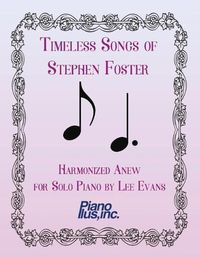 Cover image for Timeless Songs of Stephen Foster Harmonized Anew for Solo Piano
