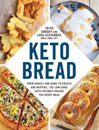 Cover image for Keto Bread: From Bagels and Buns to Crusts and Muffins, 100 Low-Carb, Keto-Friendly Breads for Every Meal