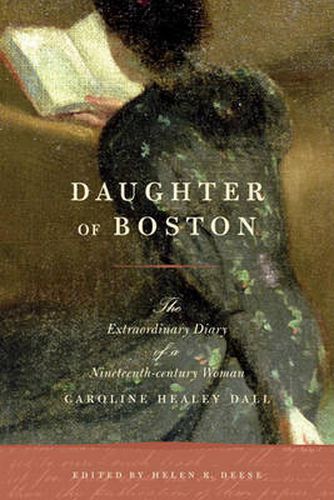 Cover image for Daughter of Boston: The Extraordinary Diary of a Nineteenth-century Woman, Caroline Healey Dall