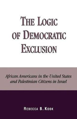 The Logic of Democratic Exclusion: African Americans in the United States and Palestinian Citizens in Israel