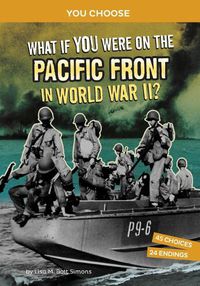 Cover image for What If You Were on the Pacific Front in World War II?: An Interactive History Adventure