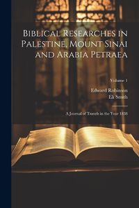 Cover image for Biblical Researches in Palestine, Mount Sinai and Arabia Petraea