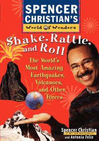 Cover image for Shake, Rattle and Roll: The World's Most Amazing Volcanoes, Earthquakes and Other Forces