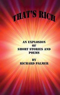 Cover image for That's Rich: An Explosion of Short Stories and Poems