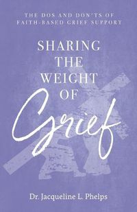 Cover image for Sharing the Weight of Grief: The Dos and Don'ts of Faith-Based Grief Support