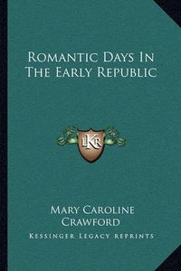 Cover image for Romantic Days in the Early Republic