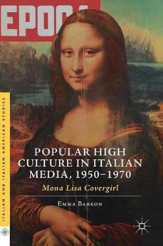 Cover image for Popular High Culture in Italian Media, 1950-1970: Mona Lisa Covergirl