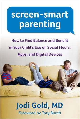 Cover image for Screen-Smart Parenting: How to Find Balance and Benefit in Your Child's Use of Social Media, Apps, and Digital Devices