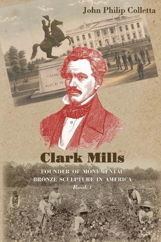 Cover image for Clark Mills, Founder of Monumental Bronze Sculpture in America