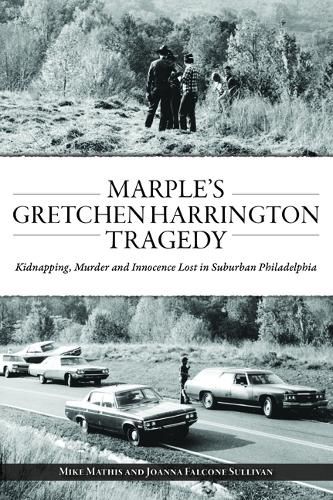 Cover image for Marple's Gretchen Harrington Tragedy: Kidnapping, Murder and Innocence Lost in Suburban Philadelphia