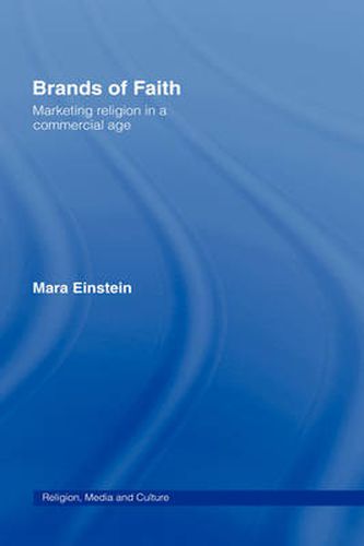 Cover image for Brands of Faith: Marketing Religion in a Commercial Age