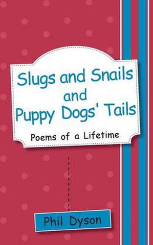 Cover image for Slugs and Snails and Puppy Dogs' Tails: Poems of a Lifetime