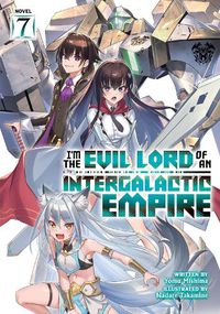 Cover image for I'm the Evil Lord of an Intergalactic Empire! (Light Novel) Vol. 7