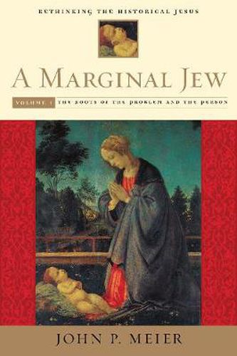 Cover image for A Marginal Jew: Rethinking the Historical Jesus, Volume I: The Roots of the Problem and the Person