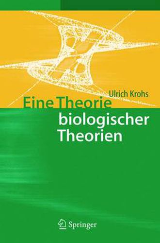 Cover image for Eine Theorie Biologischer Theorien: Status Und Gehalt Von Funktionsaussagen Und Informationstheoretischen Modellen