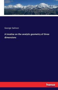 Cover image for A treatise on the analytic geometry of three dimensions