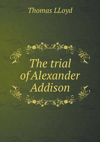The trial of Alexander Addison