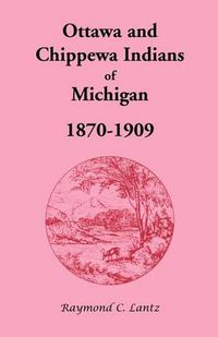 Cover image for Ottawa and Chippewa Indians of Michigan, 1870-1909