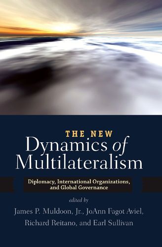 The New Dynamics of Multilateralism: Diplomacy, International Organizations, and Global Governance