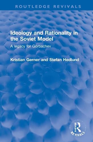 Ideology and Rationality in the Soviet Model: A legacy for Gorbachev