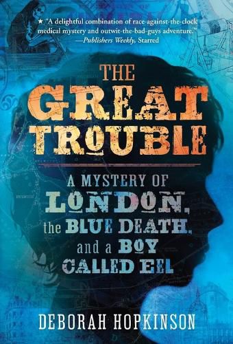 Cover image for The Great Trouble: A Mystery of London, the Blue Death, and a Boy Called Eel