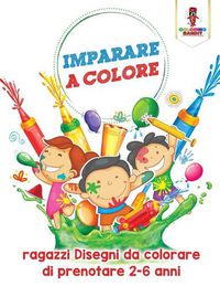 Cover image for Imparare A Colore: Ragazzi Disegni Da Colorare Di Prenotare 2-6 Anni