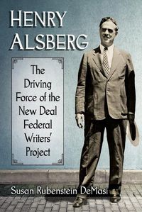 Cover image for Henry Alsberg: The Driving Force of the New Deal Federal Writers' Project