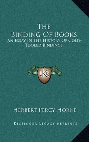 Cover image for The Binding of Books: An Essay in the History of Gold-Tooled Bindings