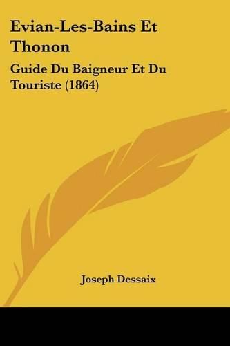 Evian-Les-Bains Et Thonon: Guide Du Baigneur Et Du Touriste (1864)