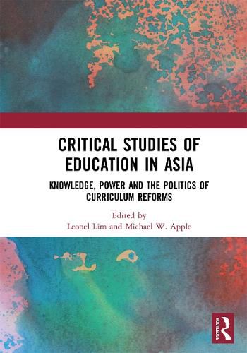 Cover image for Critical Studies of Education in Asia: Knowledge, Power and the Politics of Curriculum Reforms