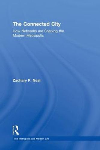 Cover image for The Connected City: How Networks are Shaping the Modern Metropolis