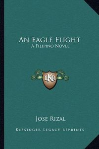 Cover image for An Eagle Flight: A Filipino Novel