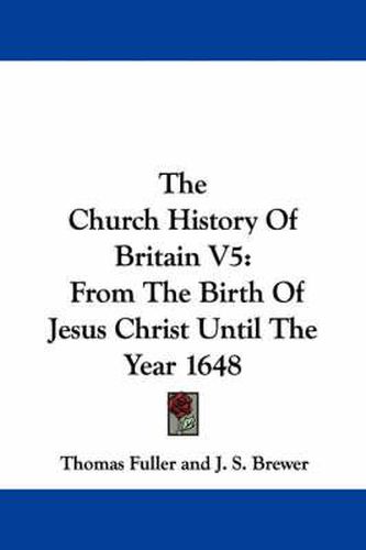 Cover image for The Church History of Britain V5: From the Birth of Jesus Christ Until the Year 1648