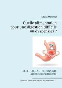 Cover image for Quelle alimentation pour une digestion difficile (ou dyspepsies) ?