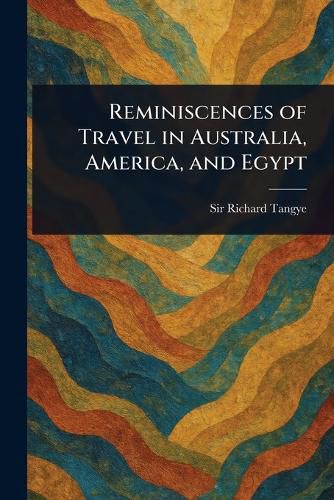 Cover image for Reminiscences of Travel in Australia, America, and Egypt