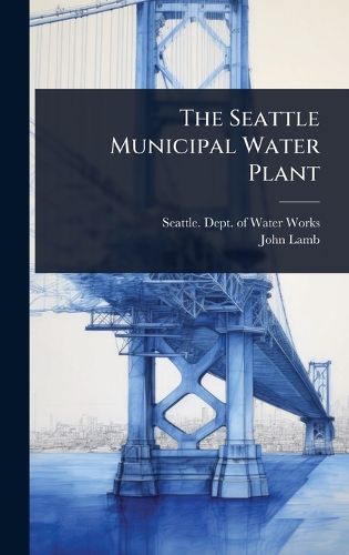 Cover image for The Seattle Municipal Water Plant