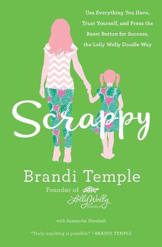 Cover image for Scrappy: Use Everything You Have, Trust Yourself, and Press the Reset Button for Success, the Lolly Wolly Doodle Way