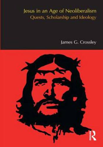 Cover image for Jesus in an Age of Neoliberalism: Quests, Scholarship and Ideology