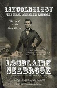 Cover image for Lincolnology: The Real Abraham Lincoln Revealed in His Own Words