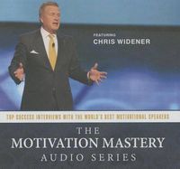 Cover image for The Motivation Mastery Audio Series Lib/E: Top Success Interviews with the World's Best Motivational Speakers