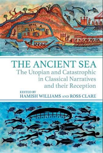 The Ancient Sea: The Utopian and Catastrophic in Classical Narratives and their Reception